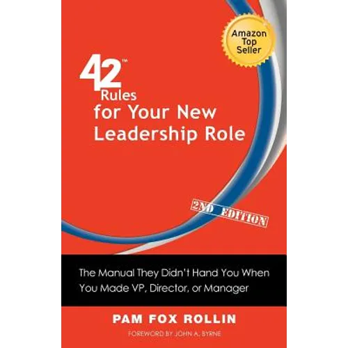 42 Rules for Your New Leadership Role (2nd Edition): The Manual They Didn't Hand You When You Made VP, Director, or Manager