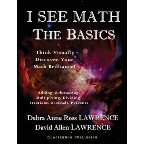 I See Math: The Basics: Think Visually - Discover Your Math Brilliance