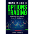Beginners Guide To Options Trading: Everything You Need To Know To Get Started