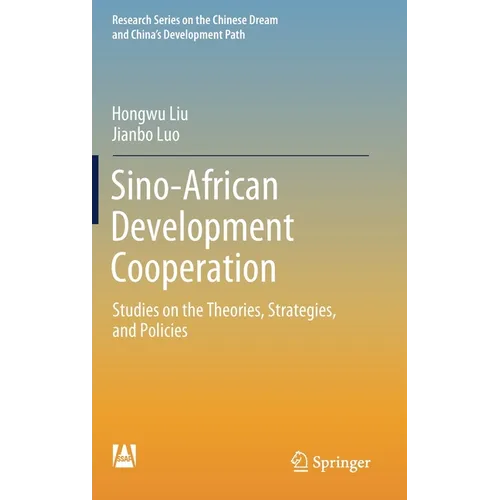 Sino-African Development Cooperation: Studies on the Theories, Strategies, and Policies