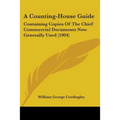 A Counting-House Guide: Containing Copies Of The Chief Commercial Documents Now Generally Used (1904)