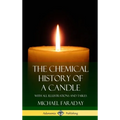 The Chemical History of a Candle: With All Illustrations and Tables (Hardcover)