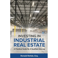 Investing In Industrial Real Estate: A Practical Guide By A Qualified Attorney