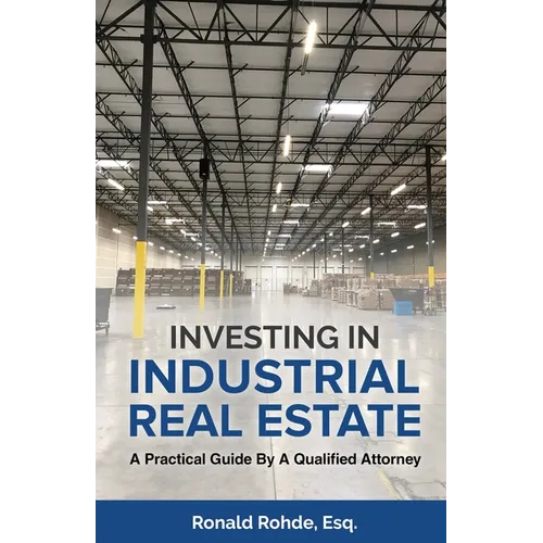 Investing In Industrial Real Estate: A Practical Guide By A Qualified Attorney