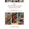 The Juvenile Rheumatoid Arthritis Mastery Bible: Your Blueprint for Complete Juvenile Rheumatoid Arthritis Management