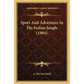 Sport And Adventure In The Indian Jungle (1904)