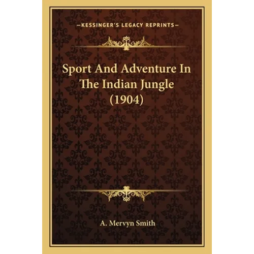 Sport And Adventure In The Indian Jungle (1904)