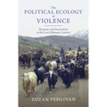 The Political Ecology of Violence