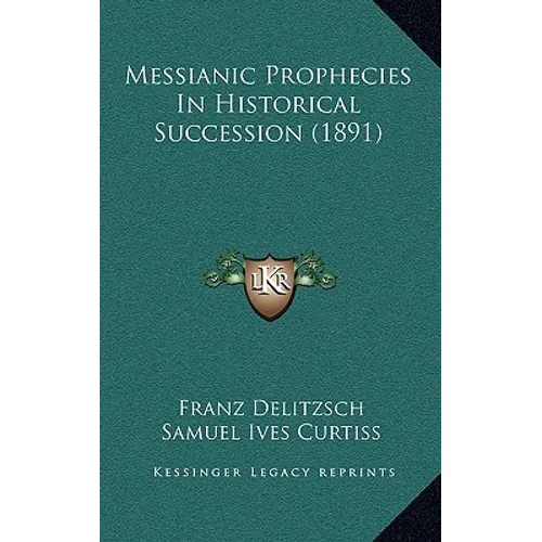 Messianic Prophecies In Historical Succession (1891)