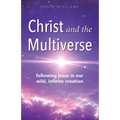 Christ and the Multiverse: Following Jesus in Our Wild, Infinite Creation