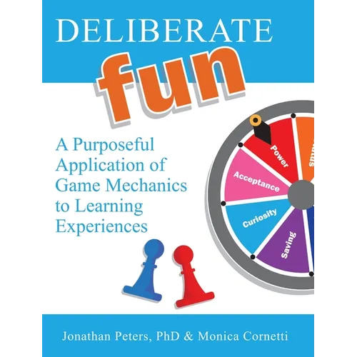 Deliberate Fun: A Purposeful Application of Game Mechanics to Learning Experiences