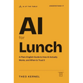 AI for Lunch: A Plain-English Guide to How AI Actually Works, and When to Trust It