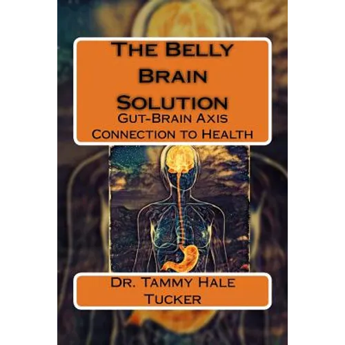 The Belly Brain Solution: Gut-Brain Axis Connection to Health