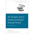 50 Studies Every Endocrinologist Should Know: Classic Endocrinology