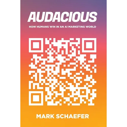Audacious: How Humans Win in an AI Marketing World