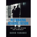 Rethinking Rehabilitation:: Why Can't We Reform Our Criminals?