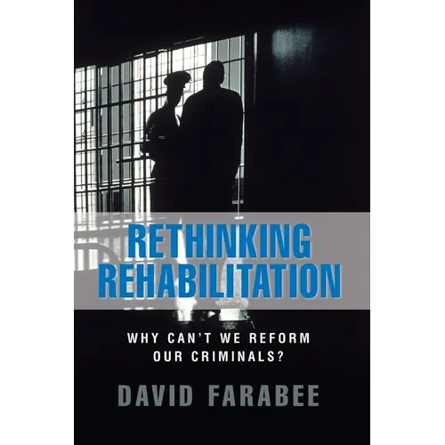 Rethinking Rehabilitation:: Why Can't We Reform Our Criminals?