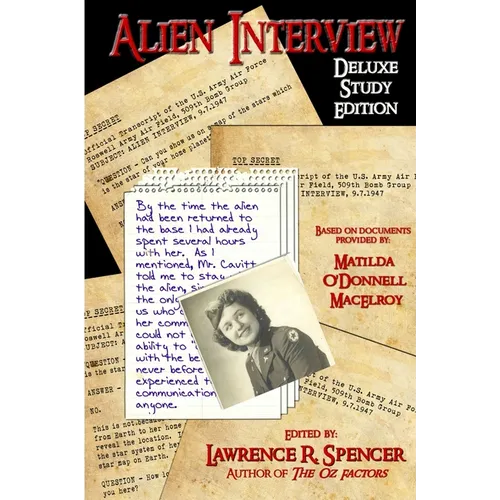 Alien Interview: The Essential Companion for the Study of the Letters and Notes of Matilda O'Donnell Macelroy and the Top Secret Official Transcripts