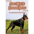 Simple Way On Doberman Training: The Fundamentals You Need To Know: Training A Doberman To Understand Your Commands