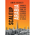 Scaleup Arabia: Journeys & Lessons from Top Founders & Leaders Driving Growth in MENA