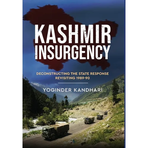Kashmir Insurgency - Deconstructing the State Response Revisiting 1989-90