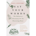 Eat Your Words: The Definitive Dictionary for the Discerning Diner (a Foodie Gift and Scrabble Words Source)