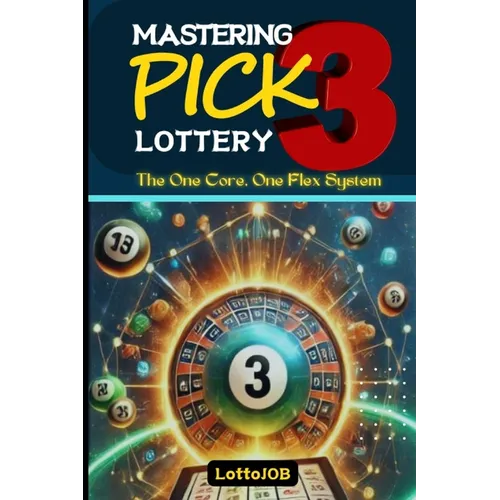 Mastering Pick 3 Lottery: The One Core, One Flex System for Consistent Wins