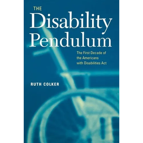 The Disability Pendulum: The First Decade of the Americans with Disabilities Act