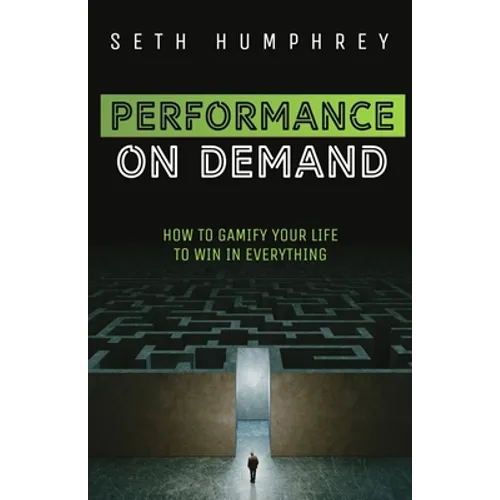 Performance on Demand: How to Gamify Your Life to Win in Everything