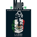 Mule: My Dangerous Life As A Drug Smuggler Turned Dea Informant
