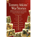 Tommy Atkins War Stories - 14 First Hand Accounts from the Ranks of the British Army During Queen Victoria's Empire