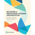 Becoming a Knowledge-Sharing Organization: A Handbook for Scaling Up Solutions Through Knowledge Capturing and Sharing