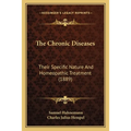 The Chronic Diseases: Their Specific Nature And Homeopathic Treatment (1889)