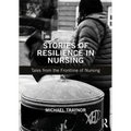 Stories of Resilience in Nursing: Tales from the Frontline of Nursing
