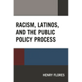 Racism, Latinos, and the Public Policy Process