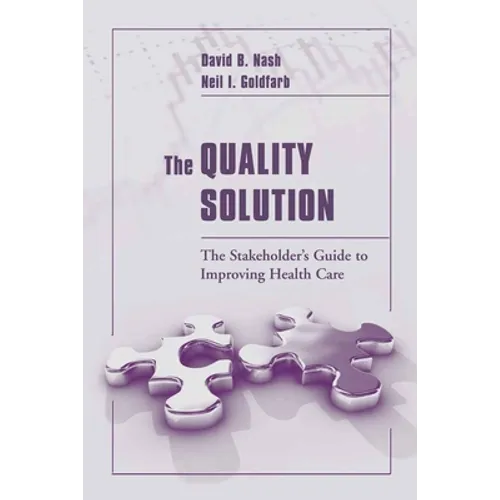 The Quality Solution: The Stakeholder's Guide to Improving Health Care: The Stakeholder's Guide to Improving Health Care