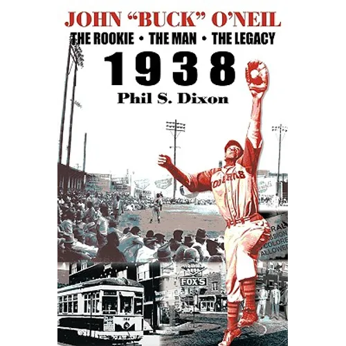 John "Buck" O'Neil: The Rookie, the Man, the Legacy 1938
