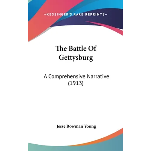 The Battle Of Gettysburg: A Comprehensive Narrative (1913)
