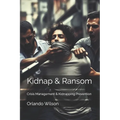 Kidnap & Ransom: Crisis Management & Kidnapping Prevention