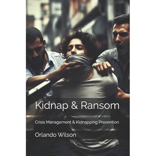 Kidnap & Ransom: Crisis Management & Kidnapping Prevention
