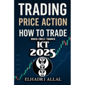 The Price Action Blueprint: Mastering ICT Inner Circle Trader Setups: Unlocking Institutional Order Flow, Liquidity Pools, and High-Probability Trade