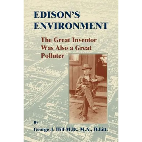 Edison's Environment: The Great Inventor Was Also A Great Polluter
