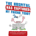 The hospital has captured my friend Teddy