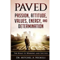 Paved: Passion, Attitude, Values, Energy, and Determination: The Road to Winning and Success