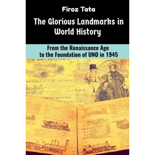 The Glorious Landmarks in World History: From the Renaissance Age to the foundation of UNO in 1945
