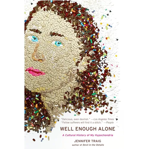 Well Enough Alone: A Cultural History of My Hypochondria