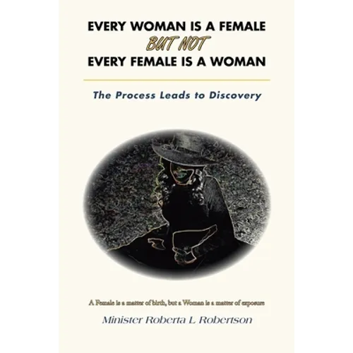 Every Woman Is a Female but Not Every Female Is a Woman: The Process Leads to Discovery