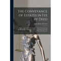 The Conveyance of Estates in fee by Deed; Being a Statement of the Principles of law Involved in the Drafting and Interpreting of Deeds of Conveyance