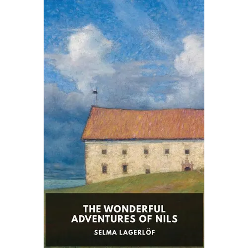 The Wonderful Adventures of Nils: Unabridged Original Version