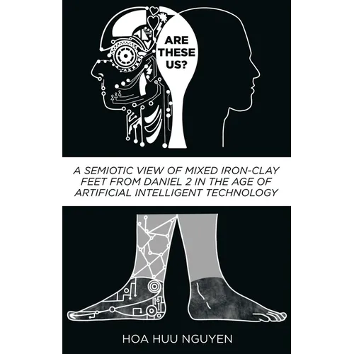 Are "These" Us?: A Semiotic View of Mixed Iron-Clay Feet from Daniel 2 in the Age of Artificial Intelligent Technology